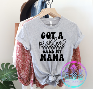 Got a Problem Call my Mama Graphic Tee